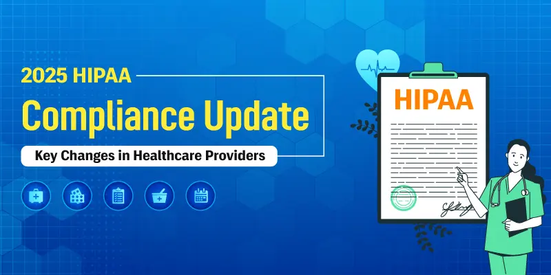 2025 HIPAA Compliance Update: Key Changes in Healthcare Providers